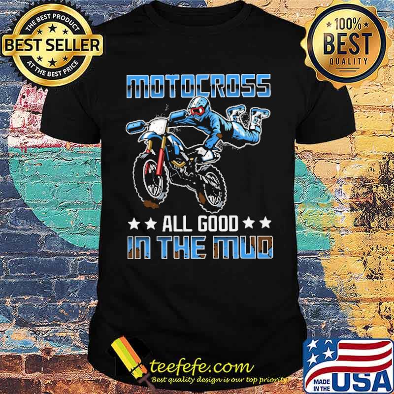 Motocross All Good In The Mud Shirt
