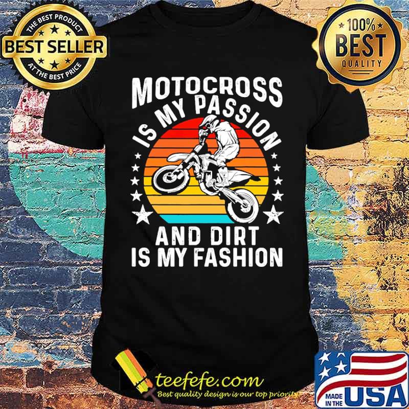 Motocross is my passion and dirt is my fashion vintage shirt
