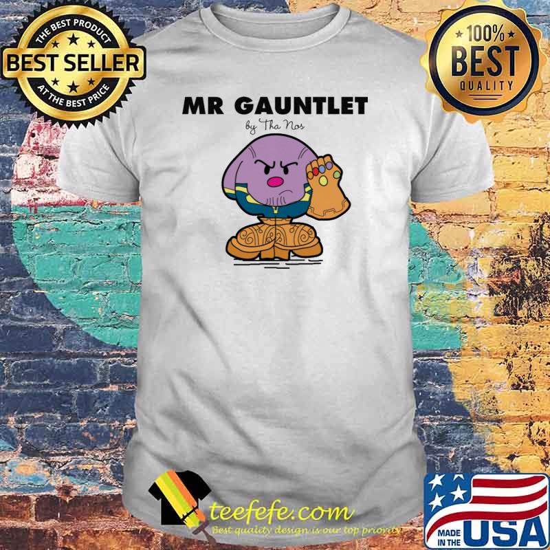 Mr gauntlet by thanos shirt