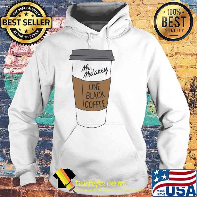 Mr.Mulaney One Black Coffee Shirt Hoodie Mr.Mulaney One Black Coffee Shirt Hoodie