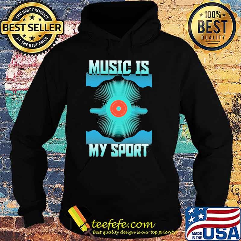 Music Is My Sport DJ Shirt Hoodie Music Is My Sport DJ Shirt Hoodie