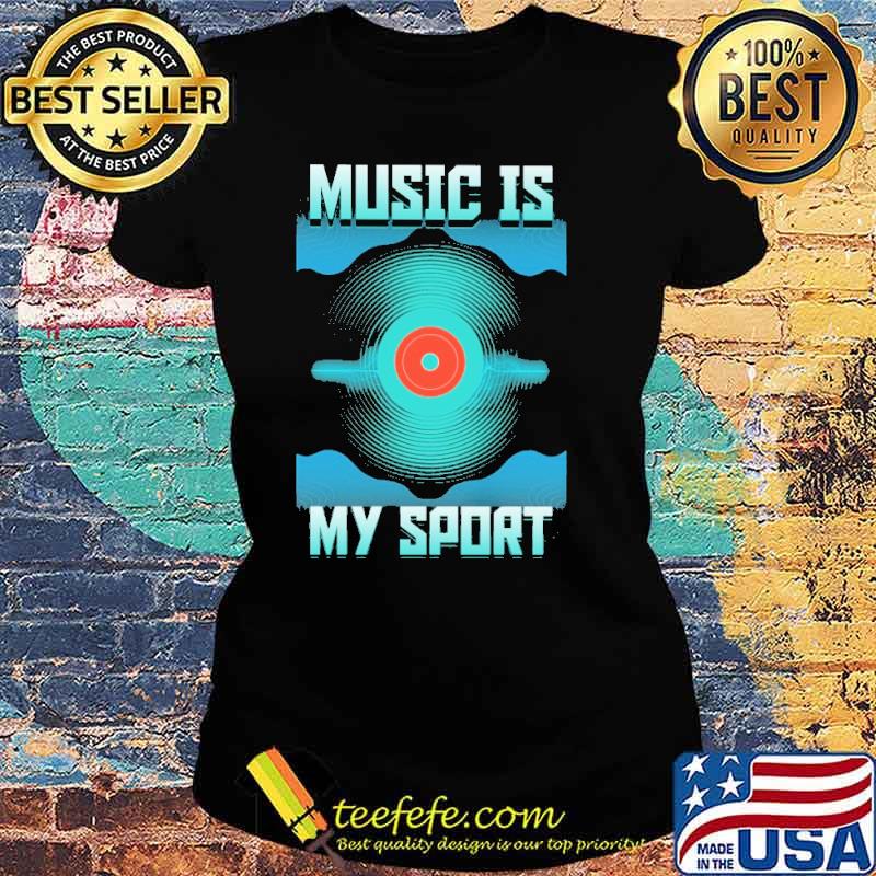 Music Is My Sport DJ Shirt Ladies tee Music Is My Sport DJ Shirt Ladies tee