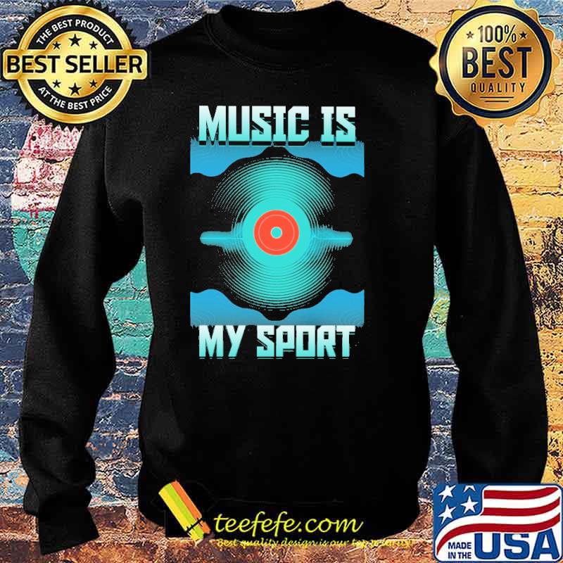Music Is My Sport DJ Shirt Sweater Music Is My Sport DJ Shirt Sweater