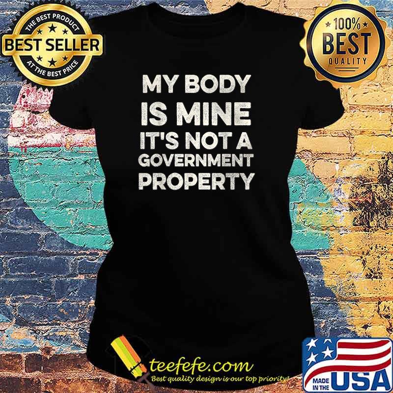 My Body Is Mine It's Not A Government Property Shirt Ladies tee My Body Is Mine It's Not A Government Property Shirt Ladies tee