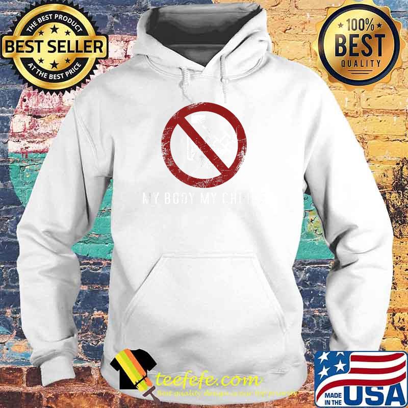 My body my choice T-Shirt Hoodie My body my choice T-Shirt Hoodie