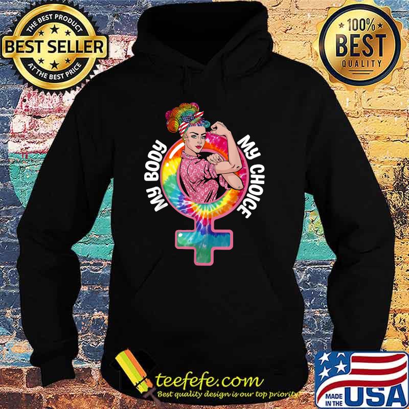 My Body My Choice Tie-Dye Women Right Reproductive Rights T-Shirt Hoodie My Body My Choice Tie-Dye Women Right Reproductive Rights T-Shirt Hoodie