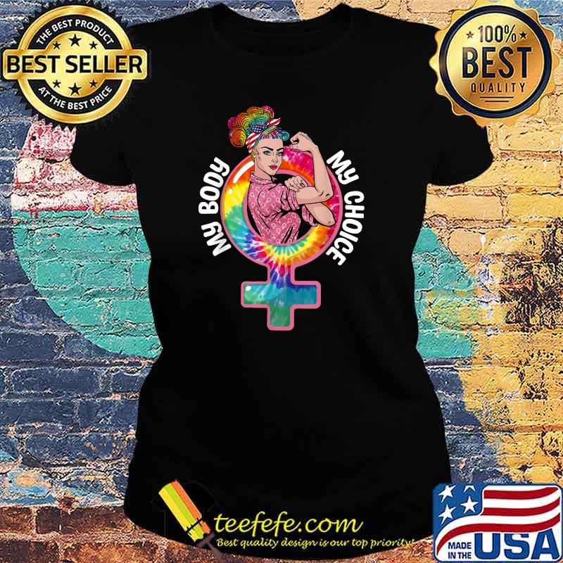 My Body My Choice Tie-Dye Women Right Reproductive Rights T-Shirt Ladies tee My Body My Choice Tie-Dye Women Right Reproductive Rights T-Shirt Ladies tee