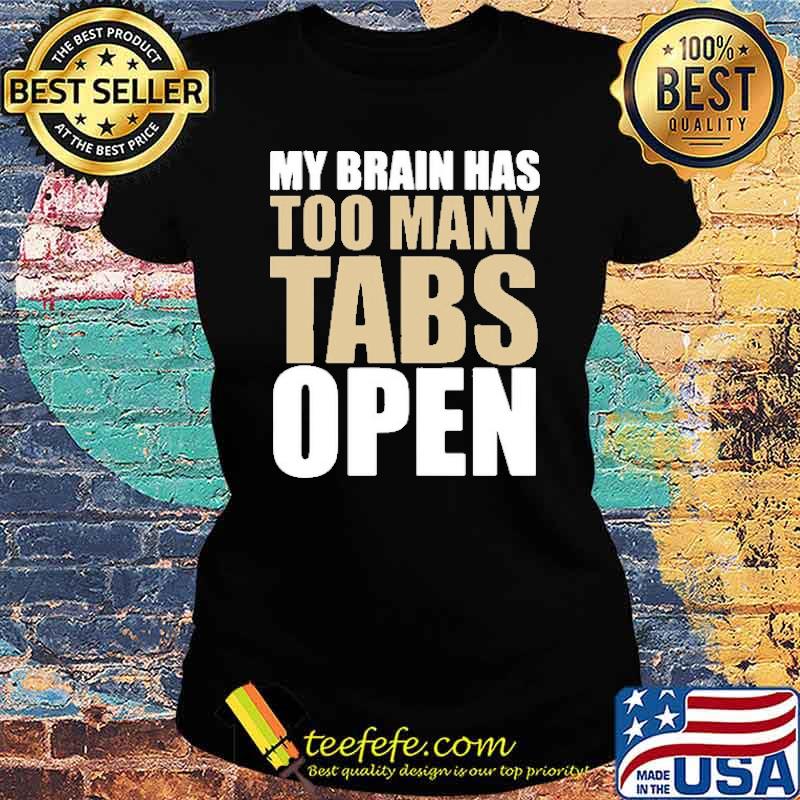 My Brain Has Too Many Tabs Open Shirt Ladies tee My Brain Has Too Many Tabs Open Shirt Ladies tee