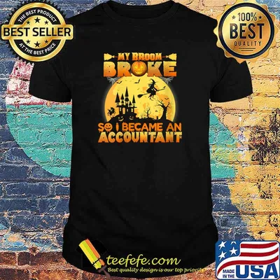 My Broom Broke So I Became An Accountant Halloween T-Shirt