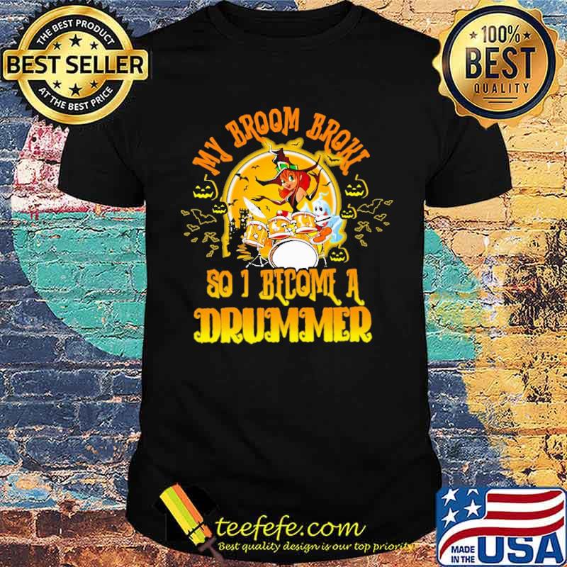 My Broom Broke So I Become A Drummer Witch Halloween Shirt