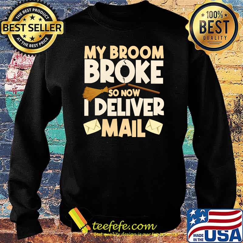 My Broom Broke So Now I Deliver Mail T-Shirt Sweater My Broom Broke So Now I Deliver Mail T-Shirt Sweater