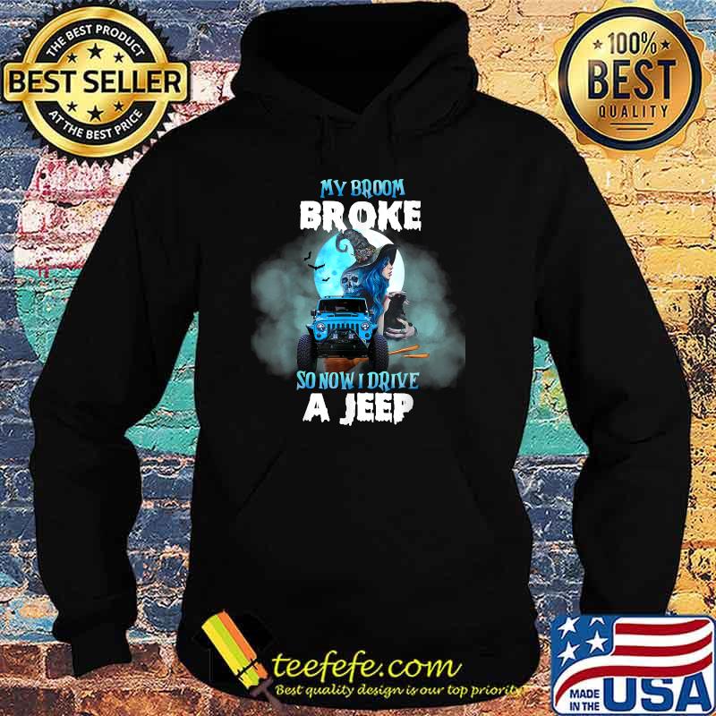 My Broom Broke So Now I Drive A J.E.E.P Witch Halloween T-Shirt Hoodie My Broom Broke So Now I Drive A J.E.E.P Witch Halloween T-Shirt Hoodie