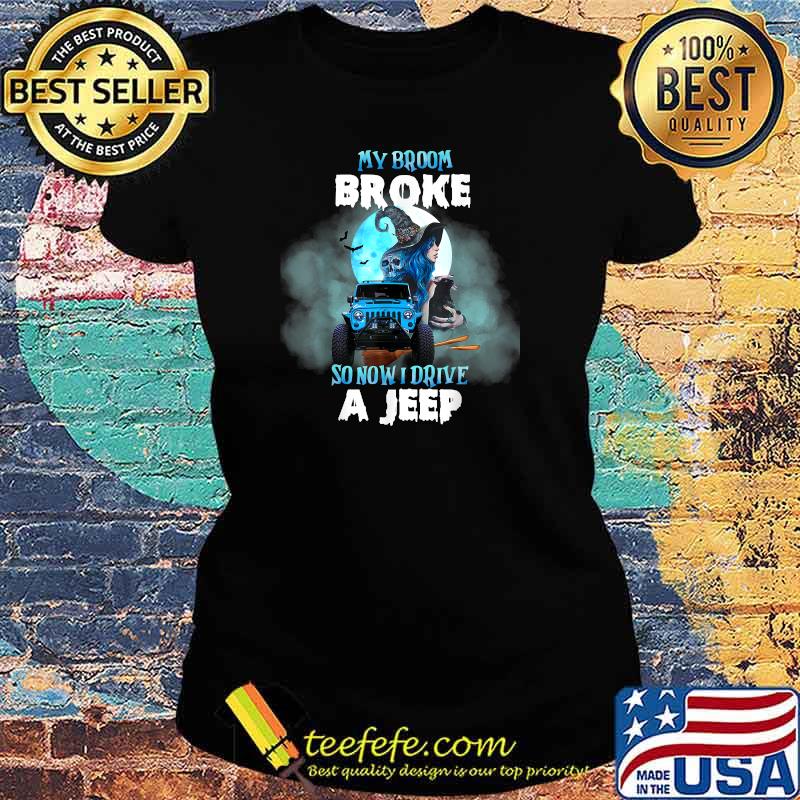 My Broom Broke So Now I Drive A J.E.E.P Witch Halloween T-Shirt Ladies tee My Broom Broke So Now I Drive A J.E.E.P Witch Halloween T-Shirt Ladies tee