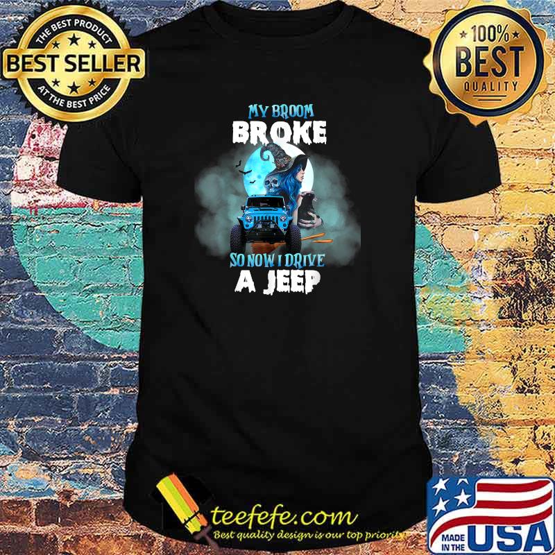 My Broom Broke So Now I Drive A J.E.E.P Witch Halloween T-Shirt My Broom Broke So Now I Drive A J.E.E.P Witch Halloween T-Shirt