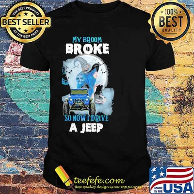 MY BROOM BROKE SO NOW I DRIVE A Jeep witch moon shirt