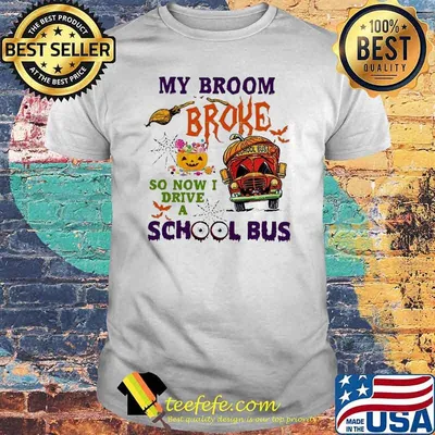 My Broom Broke So Now I Drive A School Bus Halloween 2021 Shirt