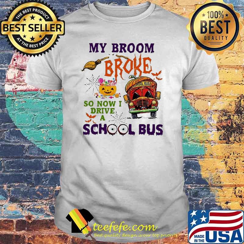 My Broom Broke So Now I Drive A School Bus Halloween 2021 Shirt