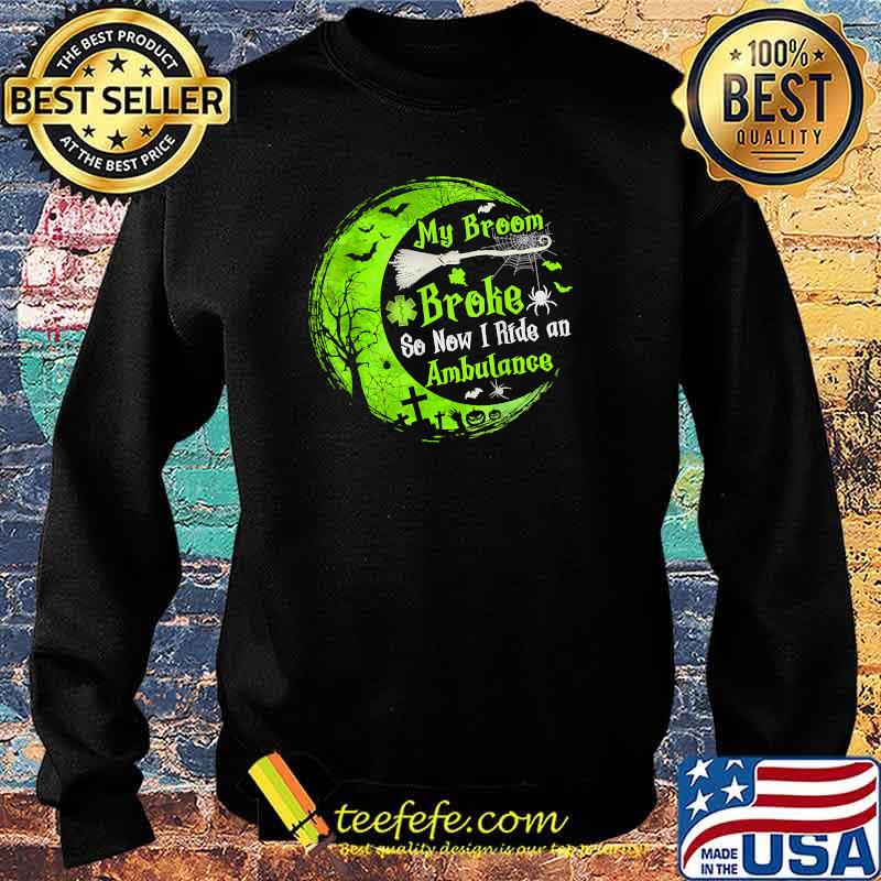 My Broom Broke So Now I Drive An Ambulance Halloween T-Shirt Sweater My Broom Broke So Now I Drive An Ambulance Halloween T-Shirt Sweater