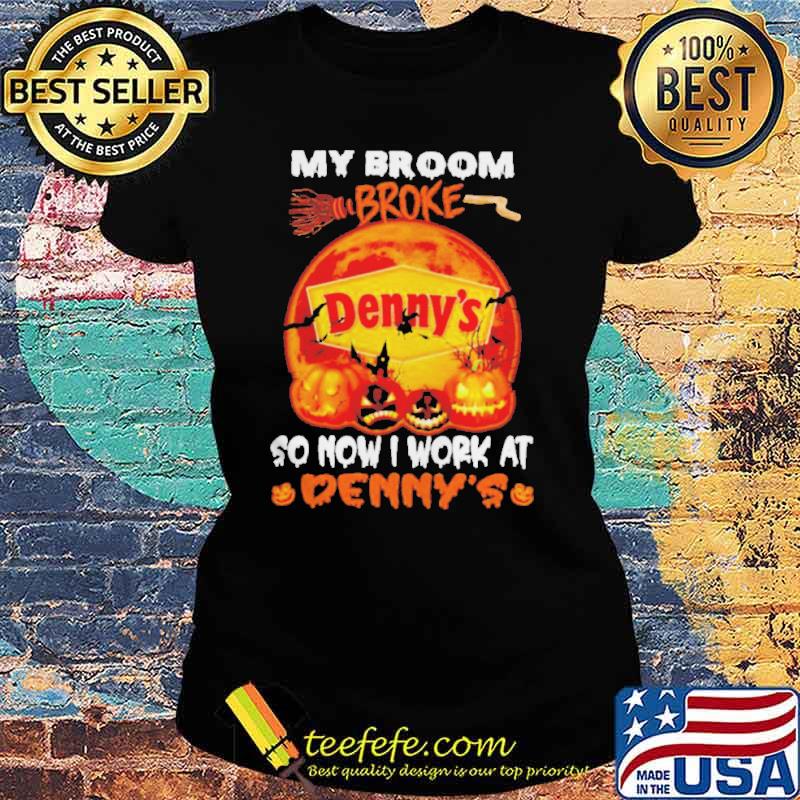 My broom broke so now I work at Denny’s Halloween Blood Moon s Ladies tee My broom broke so now I work at Denny’s Halloween Blood Moon s Ladies tee