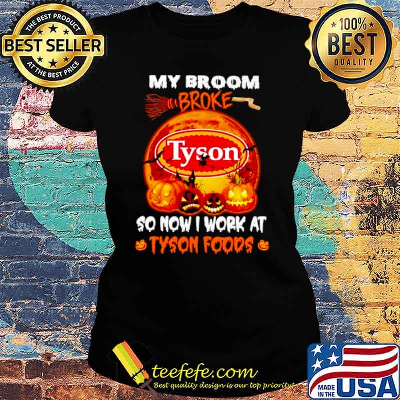 My broom broke so now I work at Tyson Foods Blood Moon Halloween s Ladies tee My broom broke so now I work at Tyson Foods Blood Moon Halloween s Ladies tee
