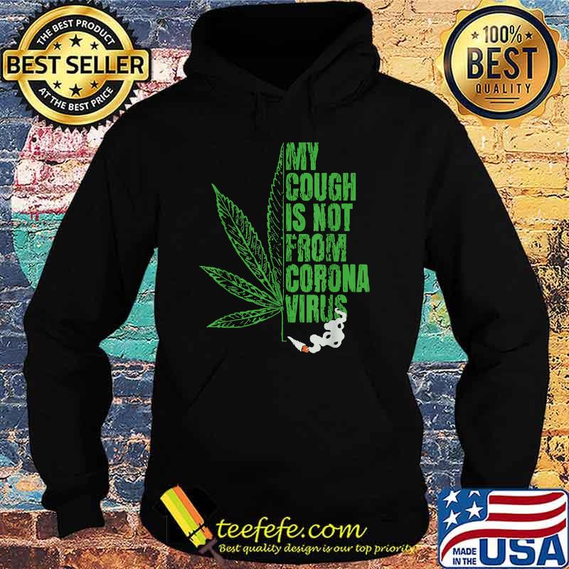 My Cough is Not From The Virus Cannabis T-Shirt Hoodie My Cough is Not From The Virus Cannabis T-Shirt Hoodie