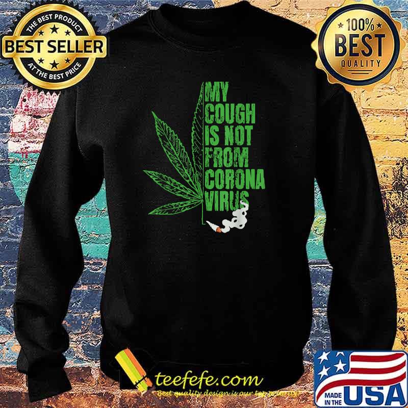 My Cough is Not From The Virus Cannabis T-Shirt Sweater My Cough is Not From The Virus Cannabis T-Shirt Sweater