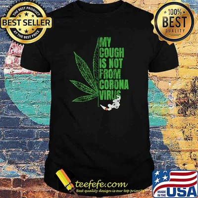 My Cough is Not From The Virus Cannabis T-Shirt