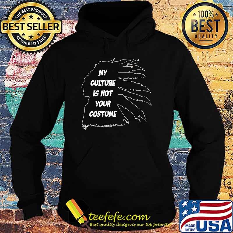 My culture is not your costume native america s Hoodie My culture is not your costume native america s Hoodie