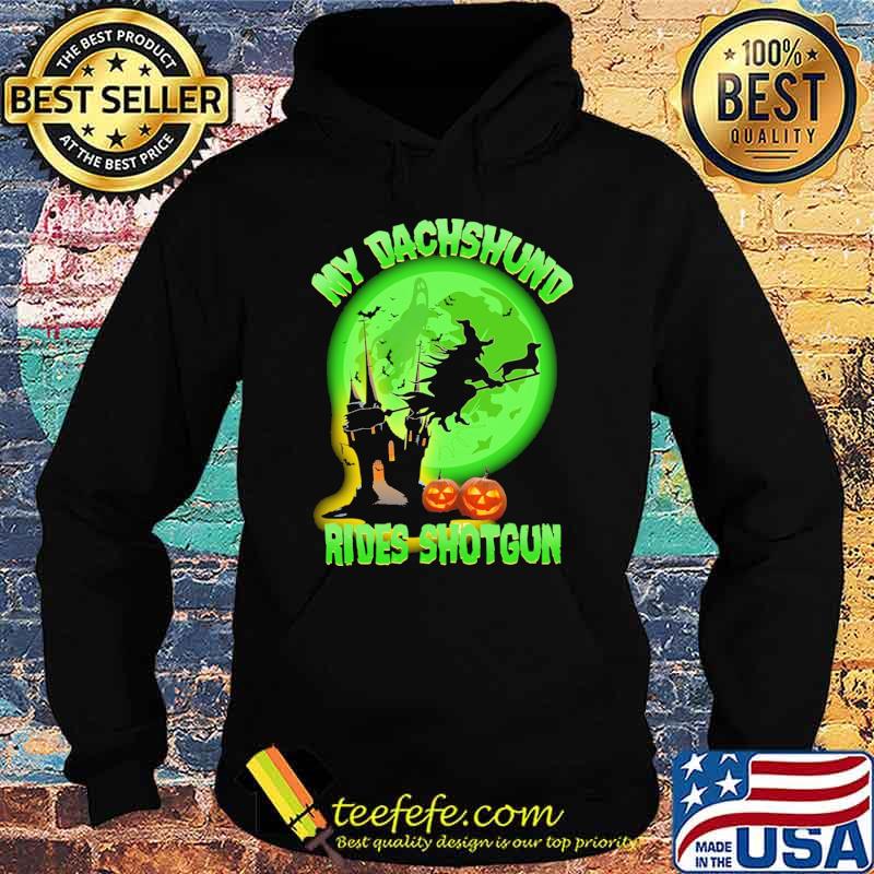 My dachshund rides shotgun pumpkin witch green moon s Hoodie My dachshund rides shotgun pumpkin witch green moon s Hoodie