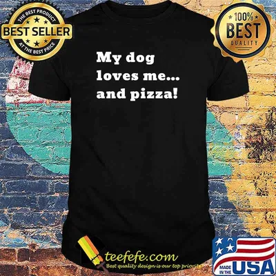 My dog loves me ... and pizza! T-Shirt