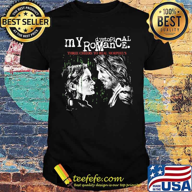 My Dystopical Romance Three Cheers To Real Morpheus My Chemical Romance Neo The Matrix Resurrections Shirt