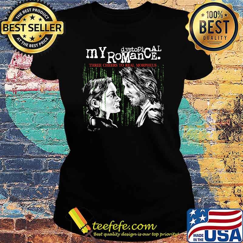 My dystopical romance three cheers to real morpheus s Ladies tee My dystopical romance three cheers to real morpheus s Ladies tee