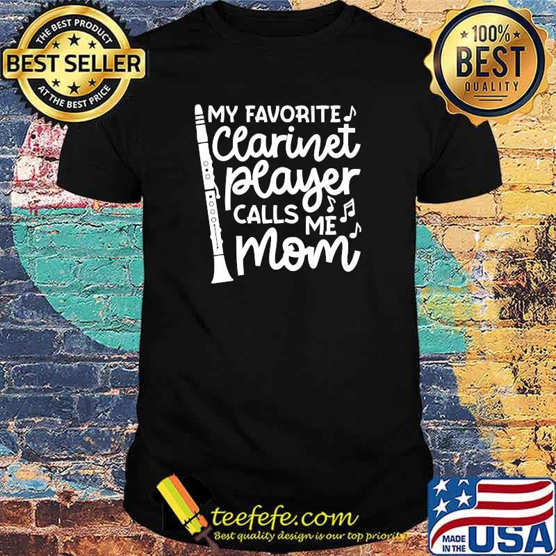 My Favorite Clarinet Player Calls Me Mom Marching Band T-Shirt