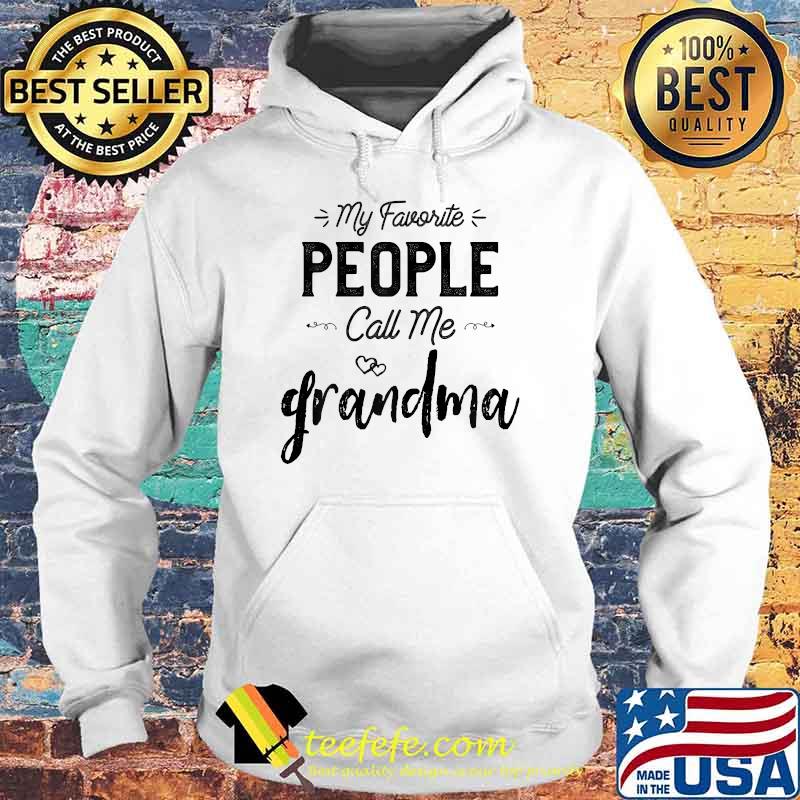 My Favorite People Call Me Grandma T-Shirt Hoodie My Favorite People Call Me Grandma T-Shirt Hoodie