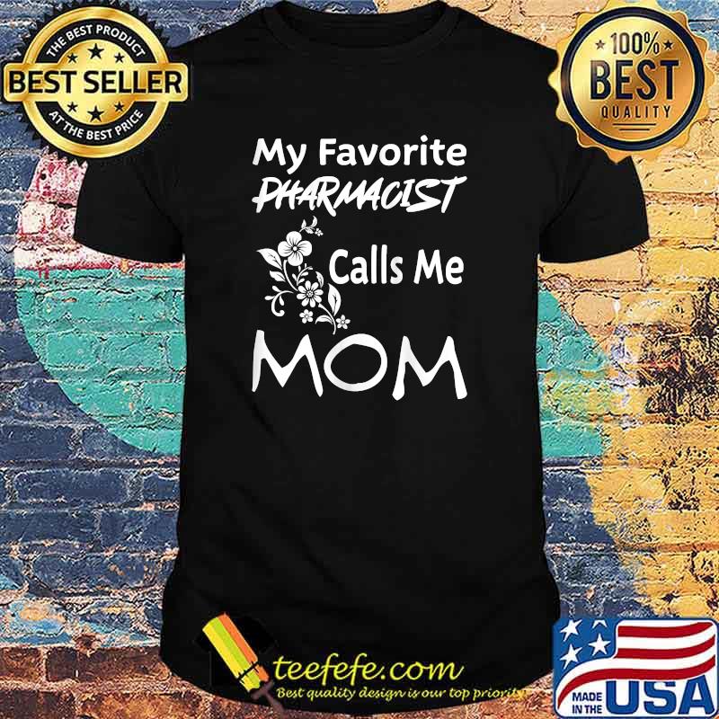 My Favorite PHARMACIST Calls Me Mom Flowers Mothers Day T-Shirt