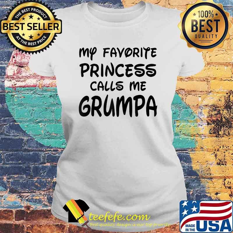 My Favorite Princess Calls Me Grumpa Fathers Day Christmas T-Shirt Laides tee My Favorite Princess Calls Me Grumpa Fathers Day Christmas T-Shirt Laides tee