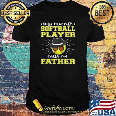 My Favorite Softball Player Calls Me Father T-Shirt