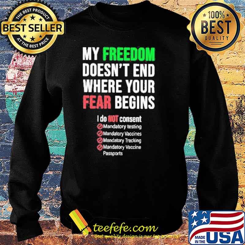 My Freedom Doesn’t end where your Fear Begins I do not Consent Shirt Sweater My Freedom Doesn’t end where your Fear Begins I do not Consent Shirt Sweater