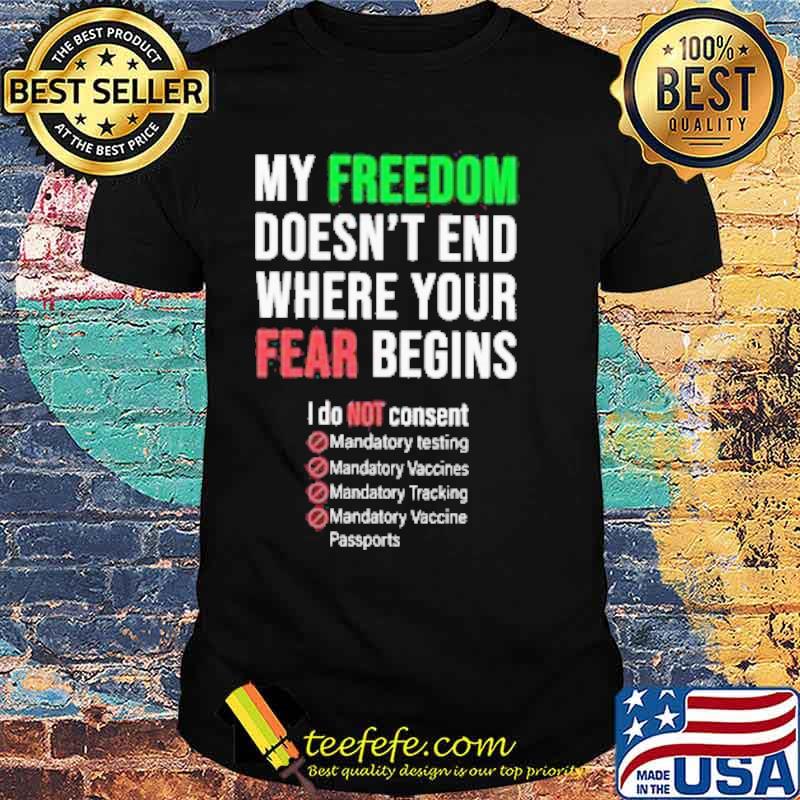 My Freedom Doesn’t end where your Fear Begins I do not Consent Shirt