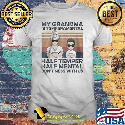 My Grandma Is Temperamental Half Temper Half Mental Dont Mess With Us Vintage Shirt