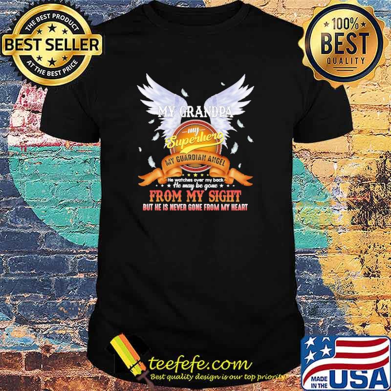 My Grandpa My Superhero My Guardian Angel He Is Never Gone From My Heart Shirt
