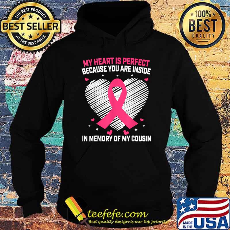 My hearts is perfect because you are inside In Memory of Cousin Sayings Breast Cancer Awareness Graphic T-Shirt Hoodie My hearts is perfect because you are inside In Memory of Cousin Sayings Breast Cancer Awareness Graphic T-Shirt Hoodie