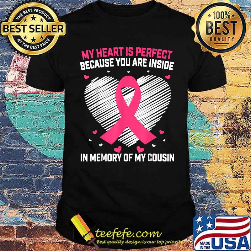 My hearts is perfect because you are inside In Memory of Cousin Sayings Breast Cancer Awareness Graphic T-Shirt