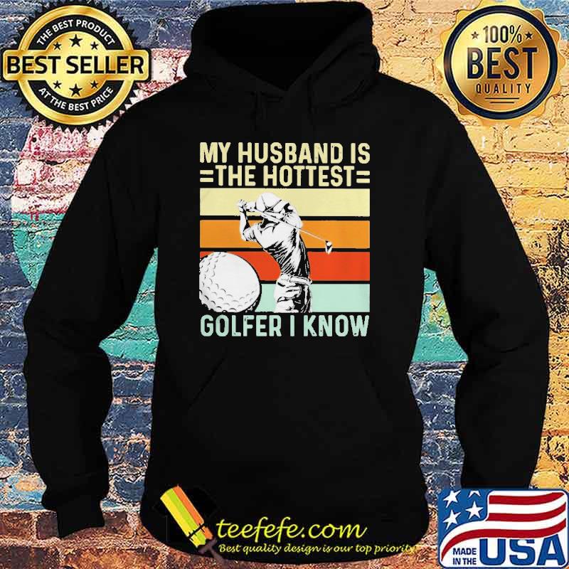 My husband is the hottest golfer I know vintage s Hoodie My husband is the hottest golfer I know vintage s Hoodie