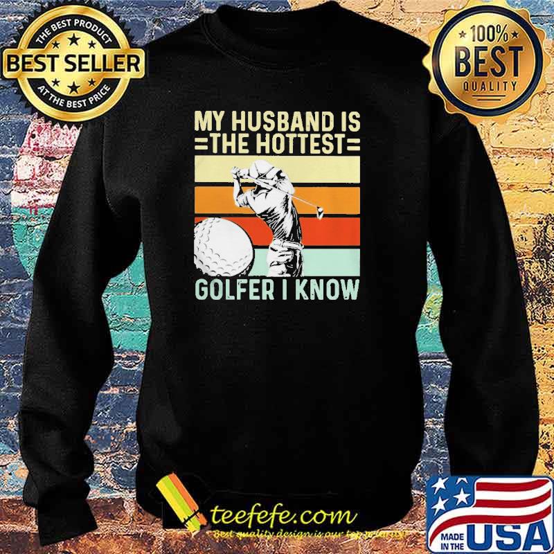 My husband is the hottest golfer I know vintage s Sweater My husband is the hottest golfer I know vintage s Sweater