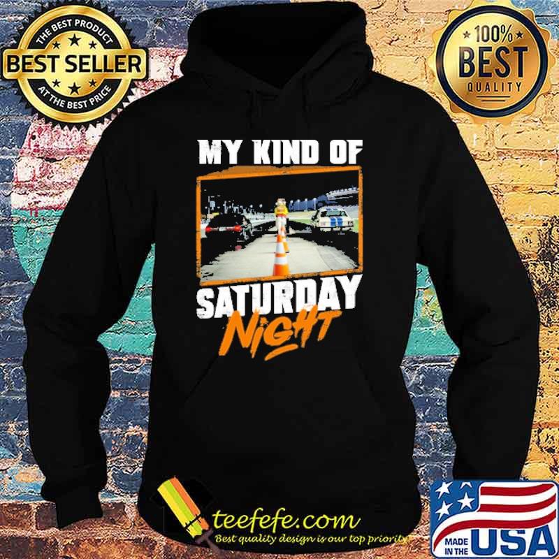 My kind of saturday night s Hoodie My kind of saturday night s Hoodie