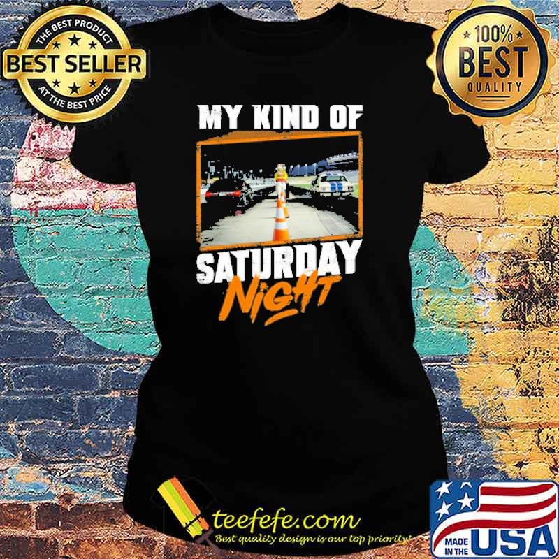 My kind of saturday night s Ladies tee My kind of saturday night s Ladies tee