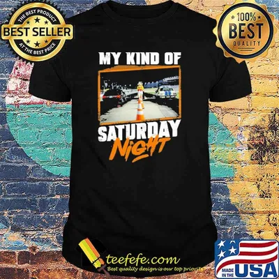 My kind of saturday night shirt