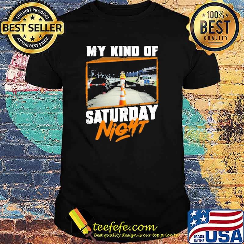 My kind of saturday night shirt My kind of saturday night shirt