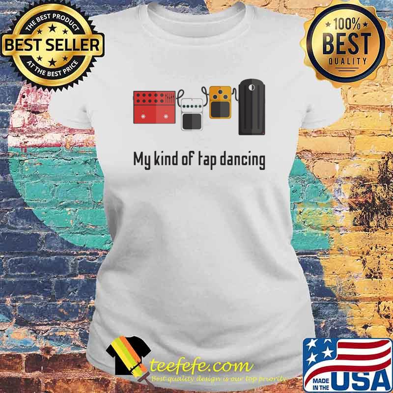 My Kind Of Tap Dancing Guitar Shirt Laides tee My Kind Of Tap Dancing Guitar Shirt Laides tee